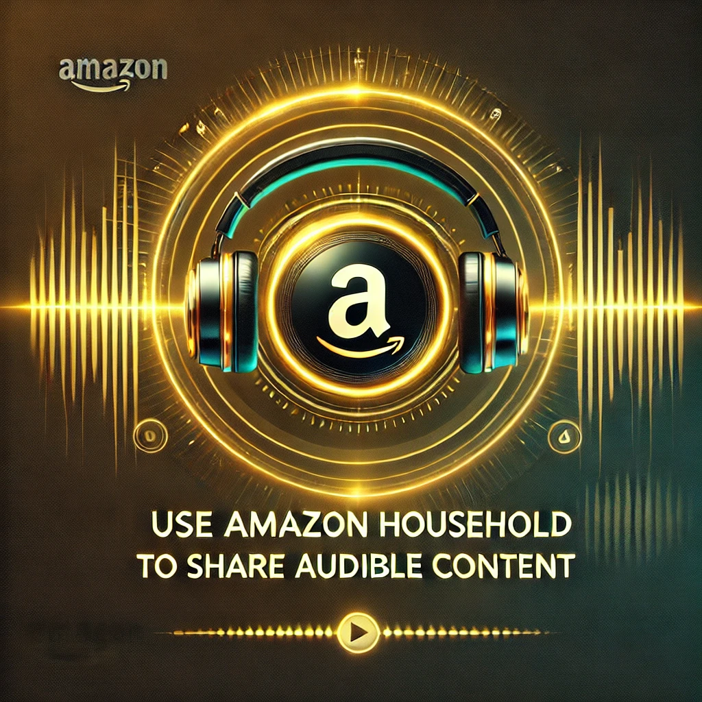 Use Amazon Household to Share Audible Content Use Amazon Household to Share Audible Content
